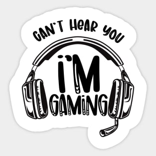 Can't hear you i'm gaming Sticker